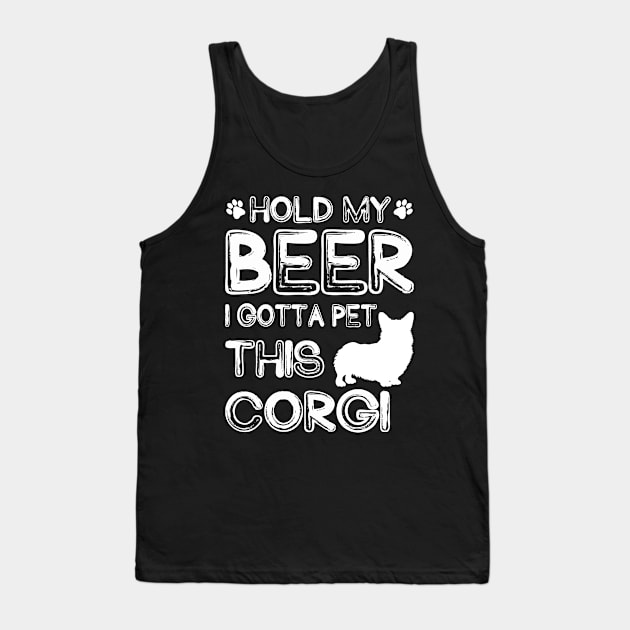 Holding My Beer I Gotta Pet This Corgi Tank Top by danieldamssm